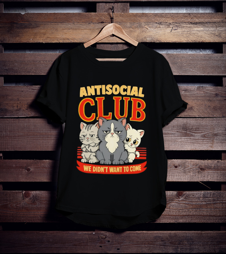 Antisocial Club We Didn't Want To Come Grumpy Cats T-Shirt