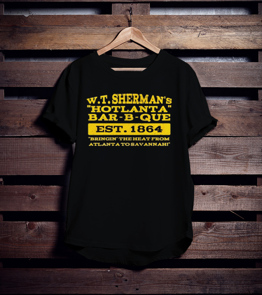 W.T. Sherman's Hotlanta Bar B Que Est 1864 Bringin' The Heat From Atlanta To Savannah T-Shirt