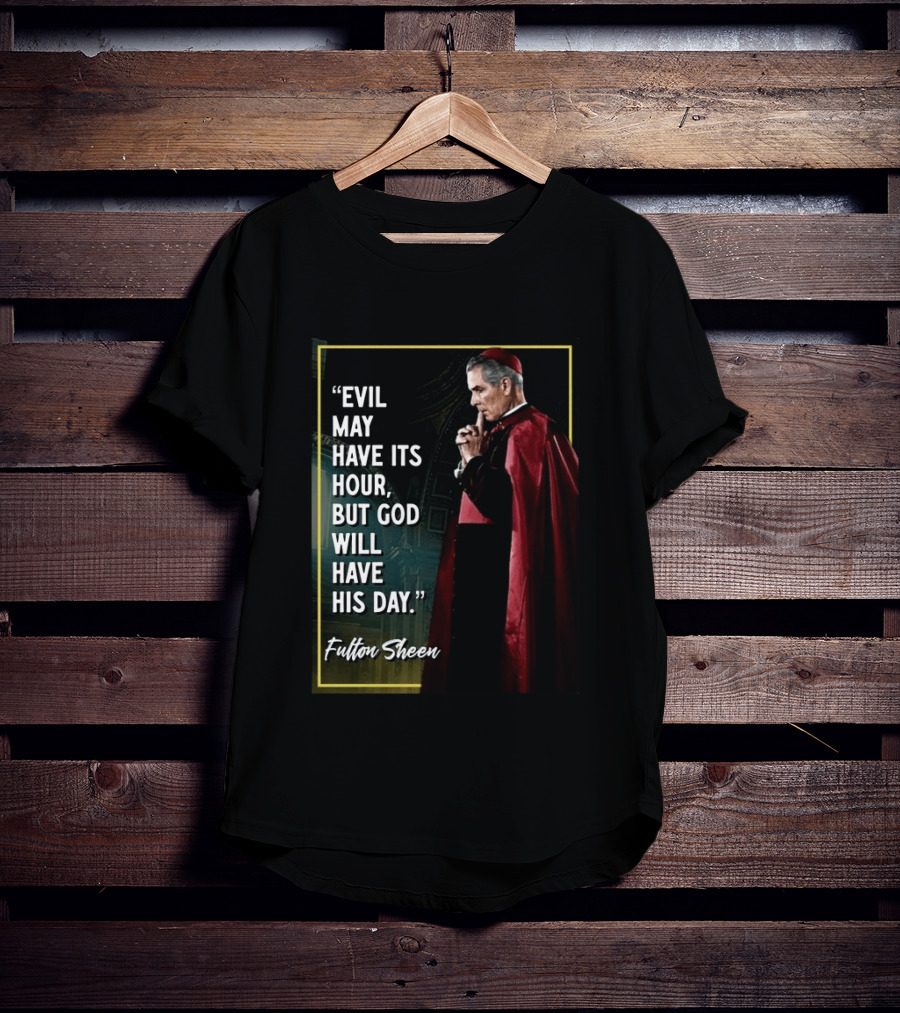 Evil May Have Its Hour But God Will Have His Day Fulton Sheen Red Robe Clerical Outfit T-Shirt