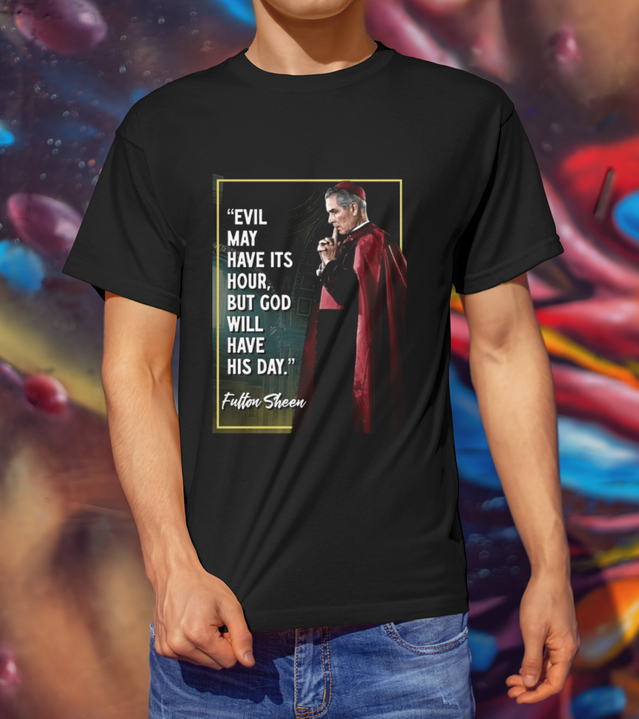 Evil May Have Its Hour But God Will Have His Day Fulton Sheen Red Robe Clerical Outfit T-Shirt