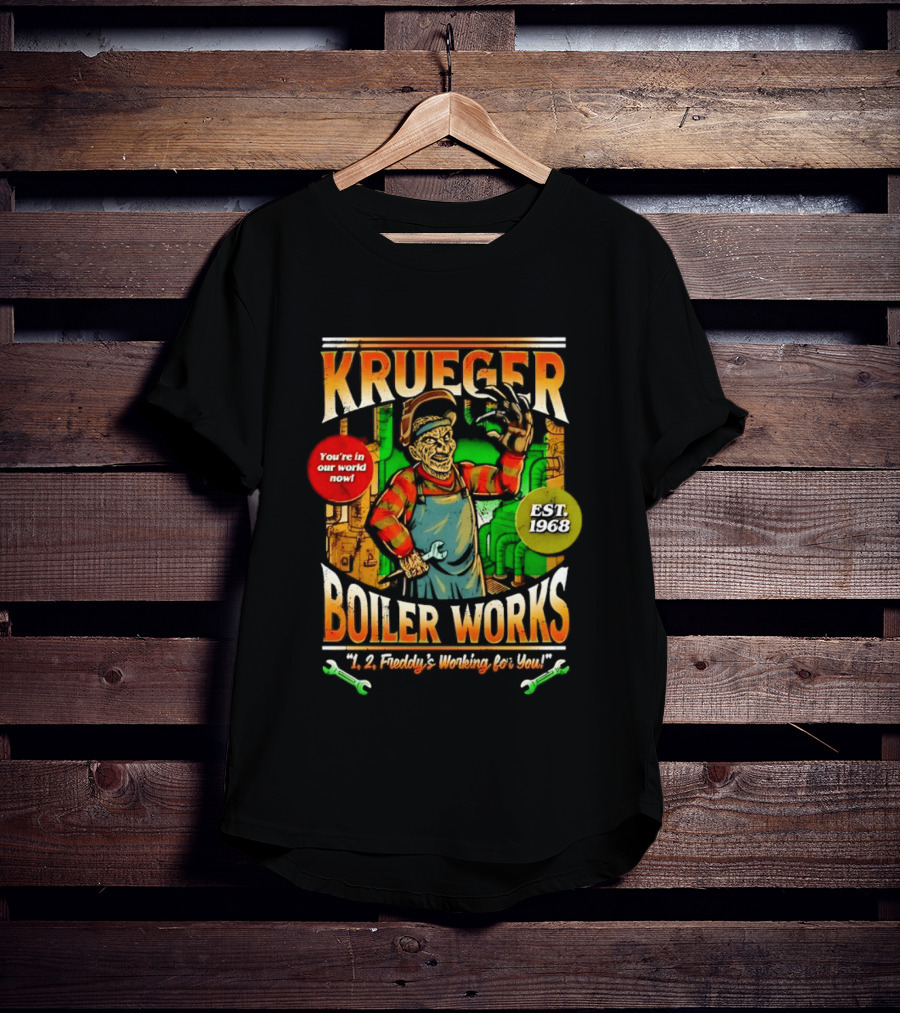 Krueger Boiler Works You're In Our World Now Est. 1968 Freddy's Working For You T-Shirt