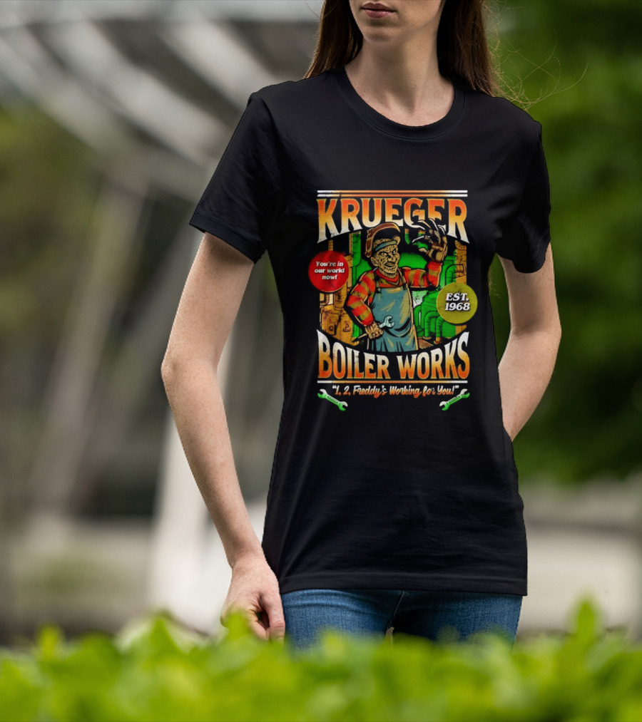 Krueger Boiler Works You're In Our World Now Est. 1968 Freddy's Working For You T-Shirt