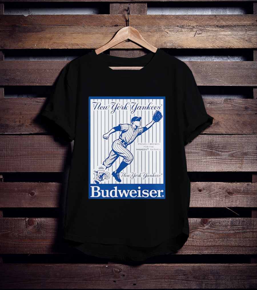 New York Yankees 150th Anniversary Budweiser Proudly Brewed For The Yankees Faithful T-Shirt