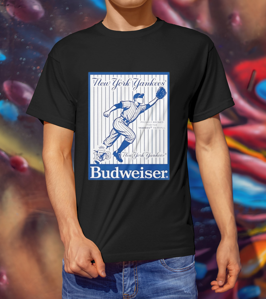 New York Yankees 150th Anniversary Budweiser Proudly Brewed For The Yankees Faithful T-Shirt