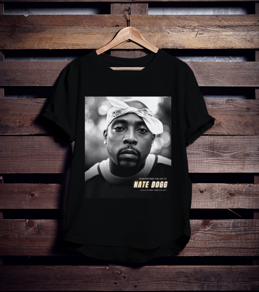 Remembering The Life Of Nate Dogg August 19 1969 To March 15 2011 T-Shirt