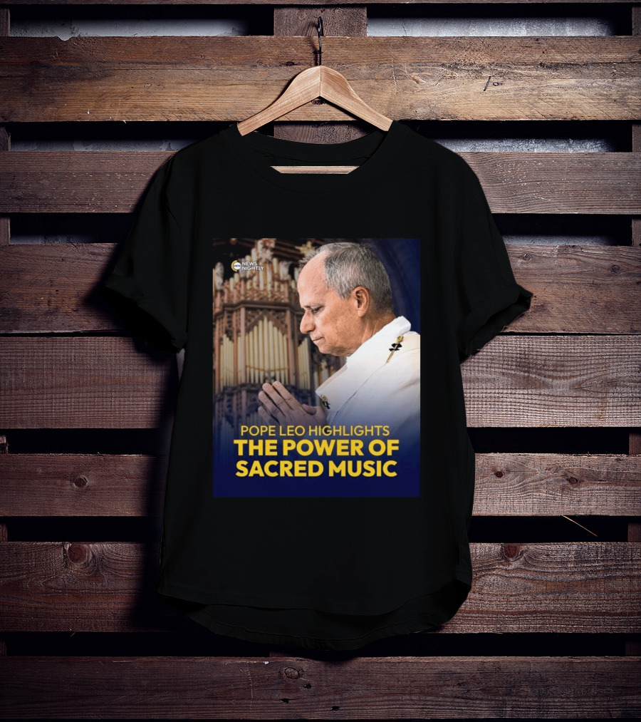 Pope Leo Highlights The Power Of Sacred Music News Nightly T-Shirt