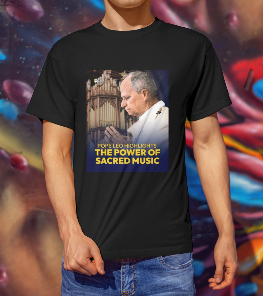 Pope Leo Highlights The Power Of Sacred Music News Nightly T-Shirt