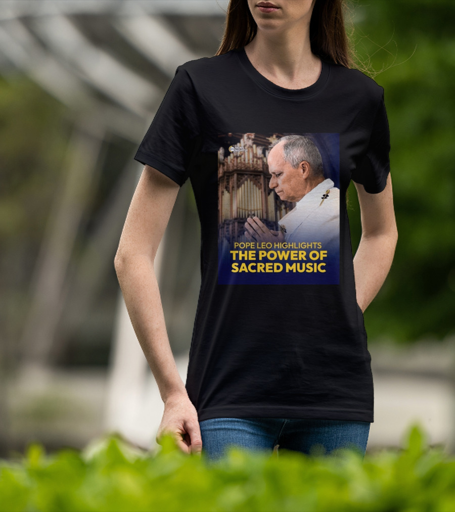 Pope Leo Highlights The Power Of Sacred Music News Nightly T-Shirt