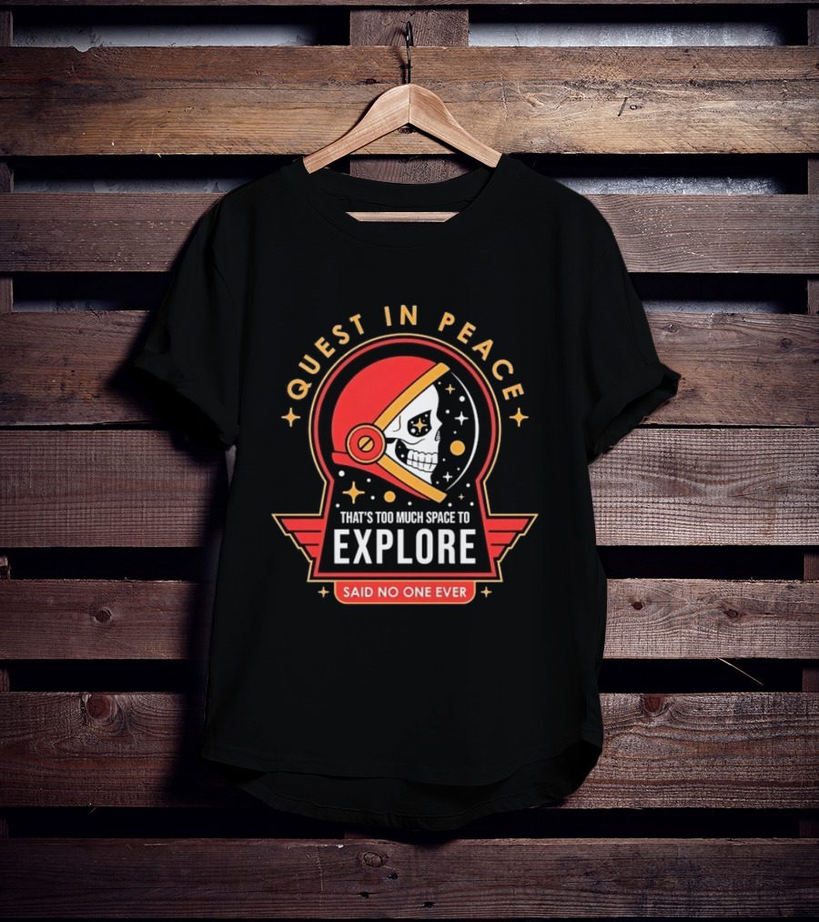 Quest In Peace Explore That's Too Much Space Said No One Ever T-Shirt