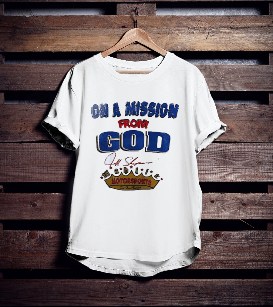 On A Mission From God Jeff Shepard Wahlie Motorsports Our Goal Races T-Shirt