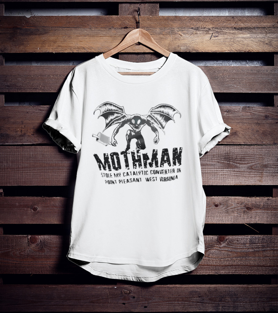 Mothman Stole My Catalytic Converter Point Pleasant WV Urban Legend Humor T-Shirt
