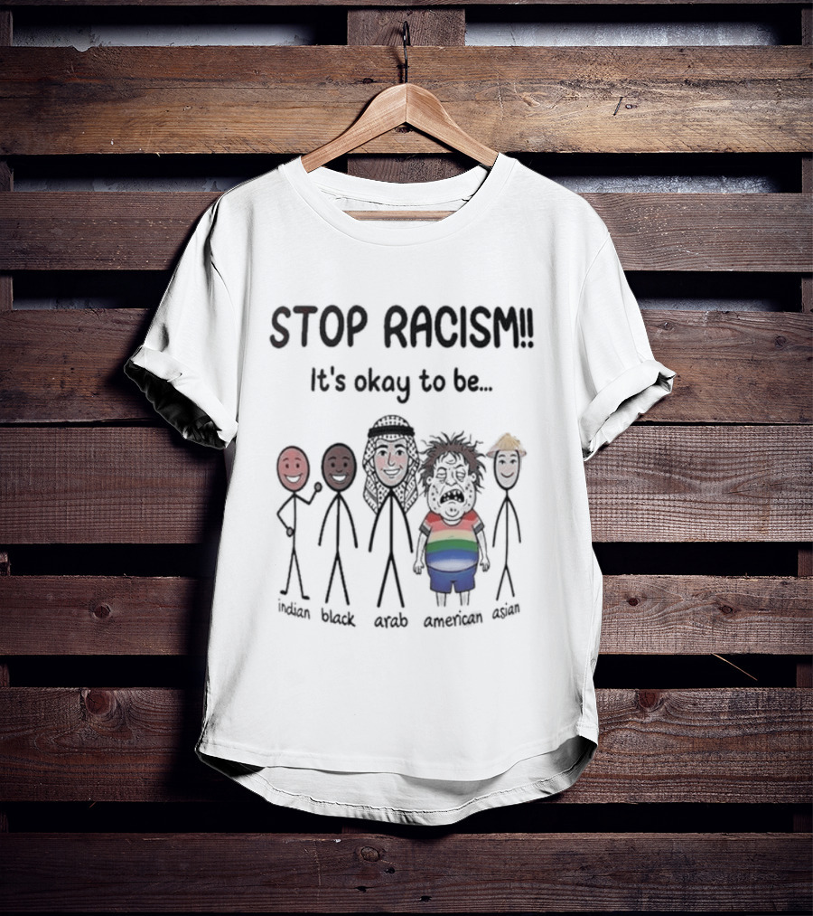 Stop Racism It's Okay To Be White Black Red Brown Rainbow T-Shirt