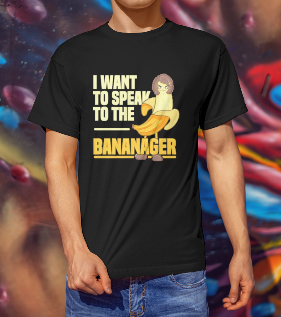 I Want To Speak To The Bananager Cartoon Banana T-Shirt