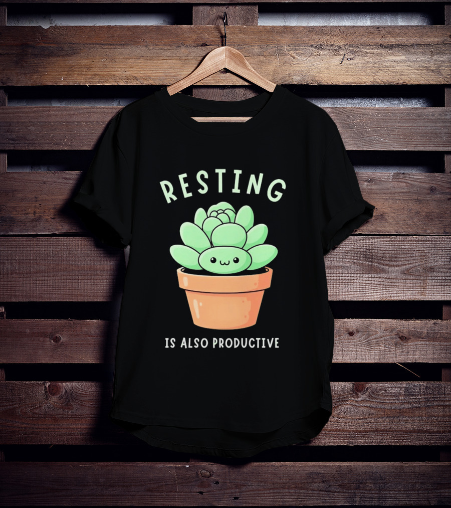 Resting Is Also Productive Cute Succulent Plant T-Shirt