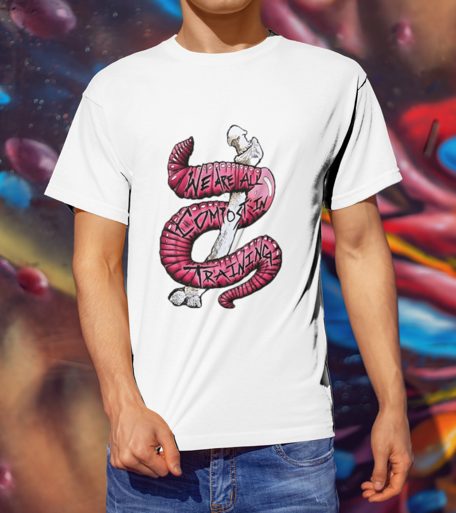 We Are All Compost In Training Earthworm Skeleton T-Shirt