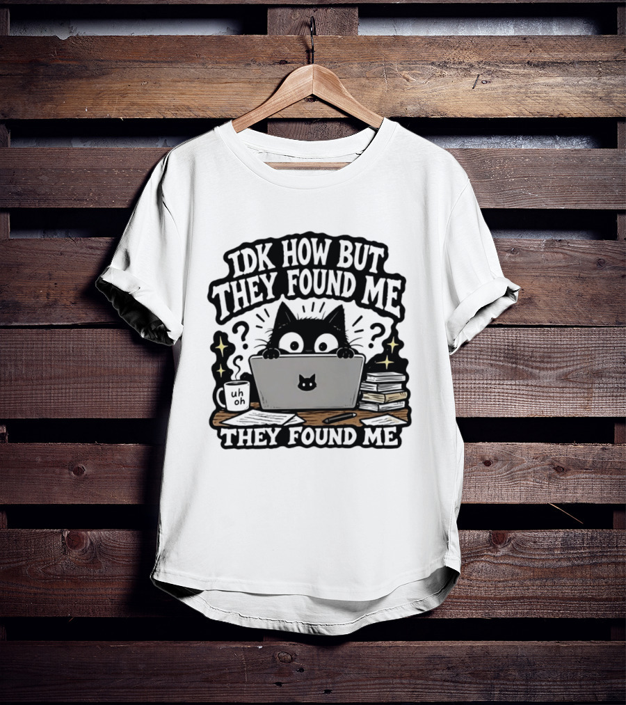Black Cat Idk How But They Found Me Working On Laptop T-Shirt