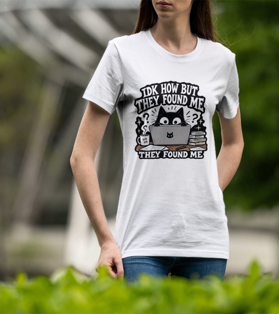 Black Cat Idk How But They Found Me Working On Laptop T-Shirt