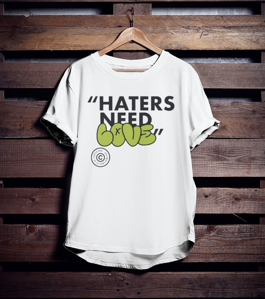 Haters Need Love T-Shirt