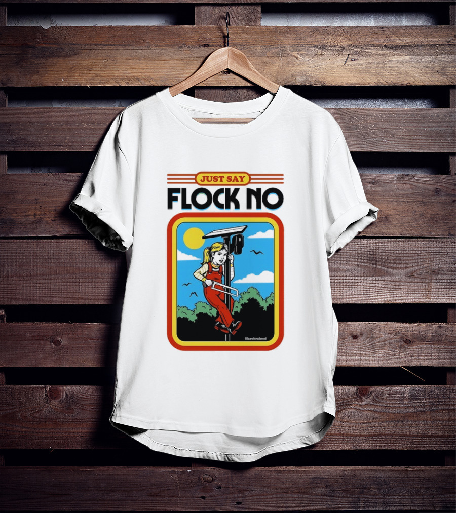 Just Say Flock No Harebrained Anti Surveillance T-Shirt