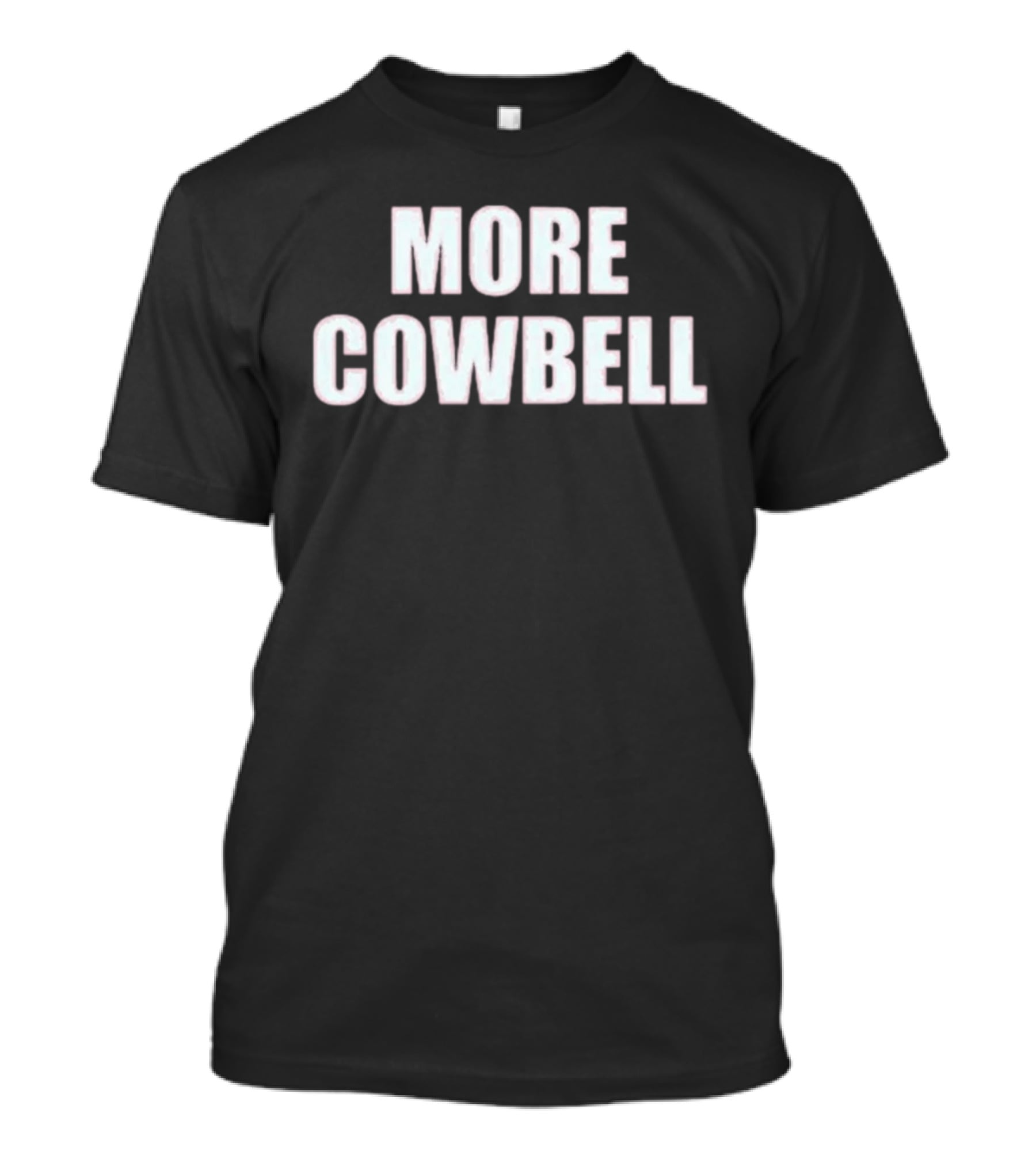 More Cowbell Comedy Sketch Inspired Phrase T-Shirt
