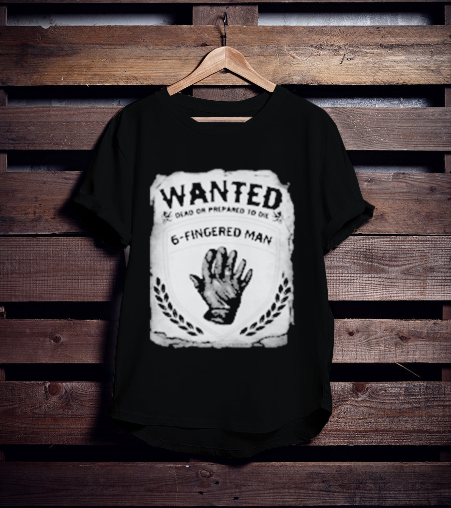 WANTED Dead Or Prepared To Die 6 Fingered Man T-Shirt