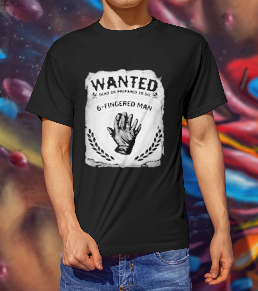 WANTED Dead Or Prepared To Die 6 Fingered Man T-Shirt