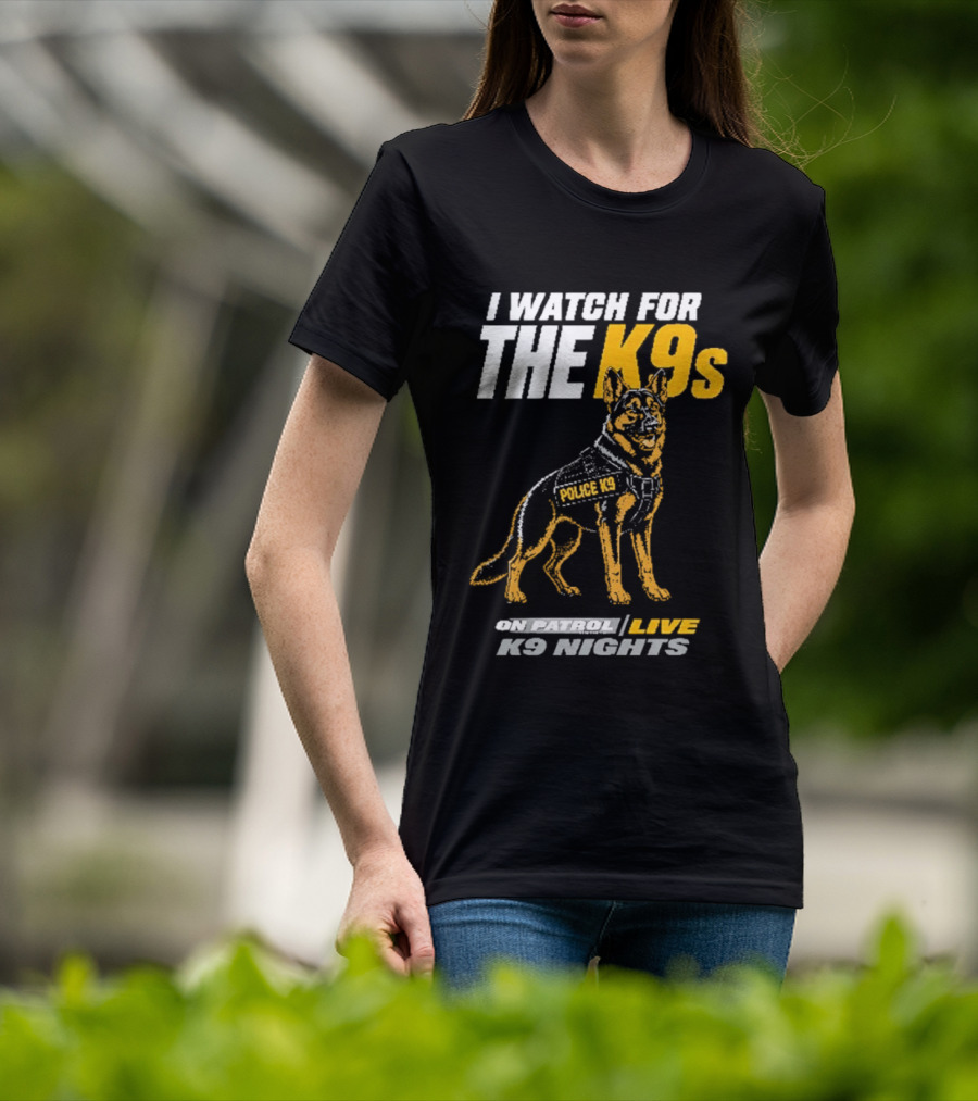 I For The K9s Police K9s On Patrol Live K9 Nights T-Shirt
