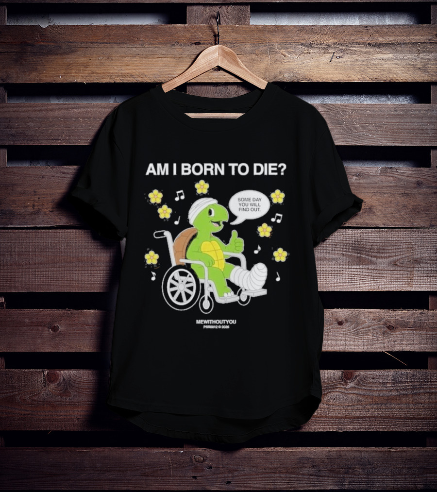 Am I Born To Die Turtle In Wheelchair Mewithoutyou Joyous Prospect T-Shirt