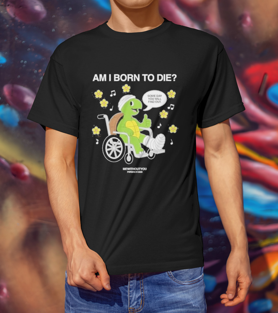 Am I Born To Die Turtle In Wheelchair Mewithoutyou Joyous Prospect T-Shirt