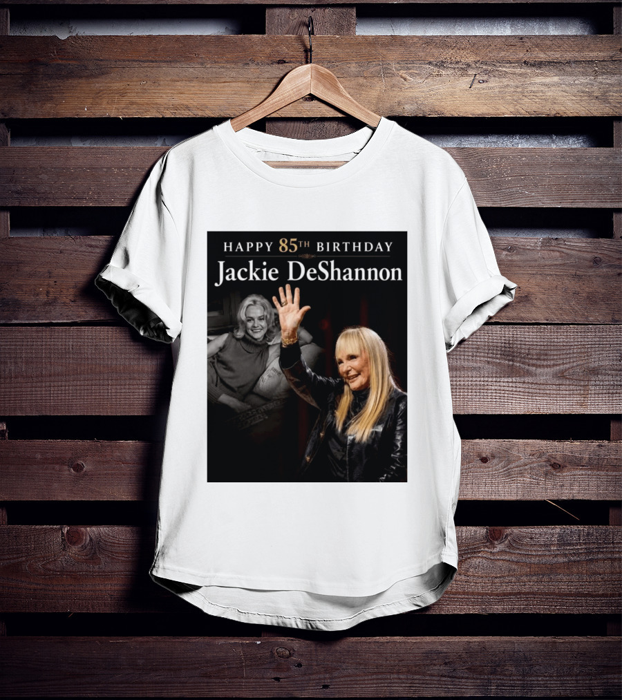 Happy 85th Birthday Celebration Jackie DeShannon Images T-Shirt