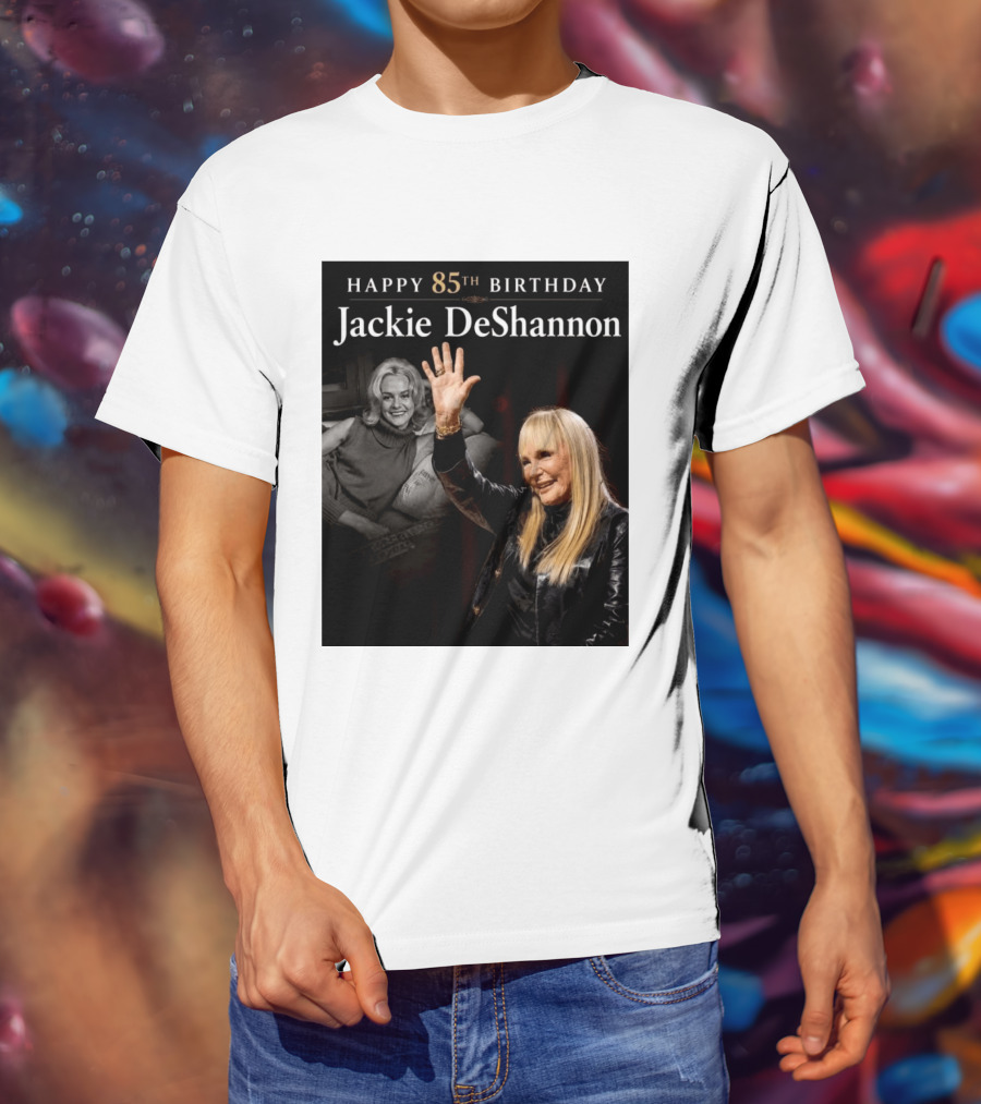 Happy 85th Birthday Celebration Jackie DeShannon Images T-Shirt