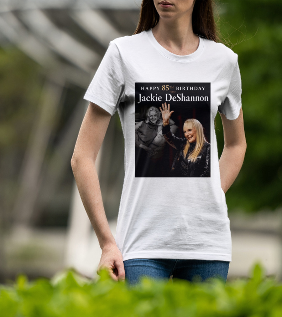 Happy 85th Birthday Celebration Jackie DeShannon Images T-Shirt