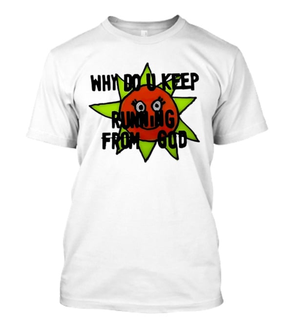 Why Do You Keep Running From God Sun T-Shirt