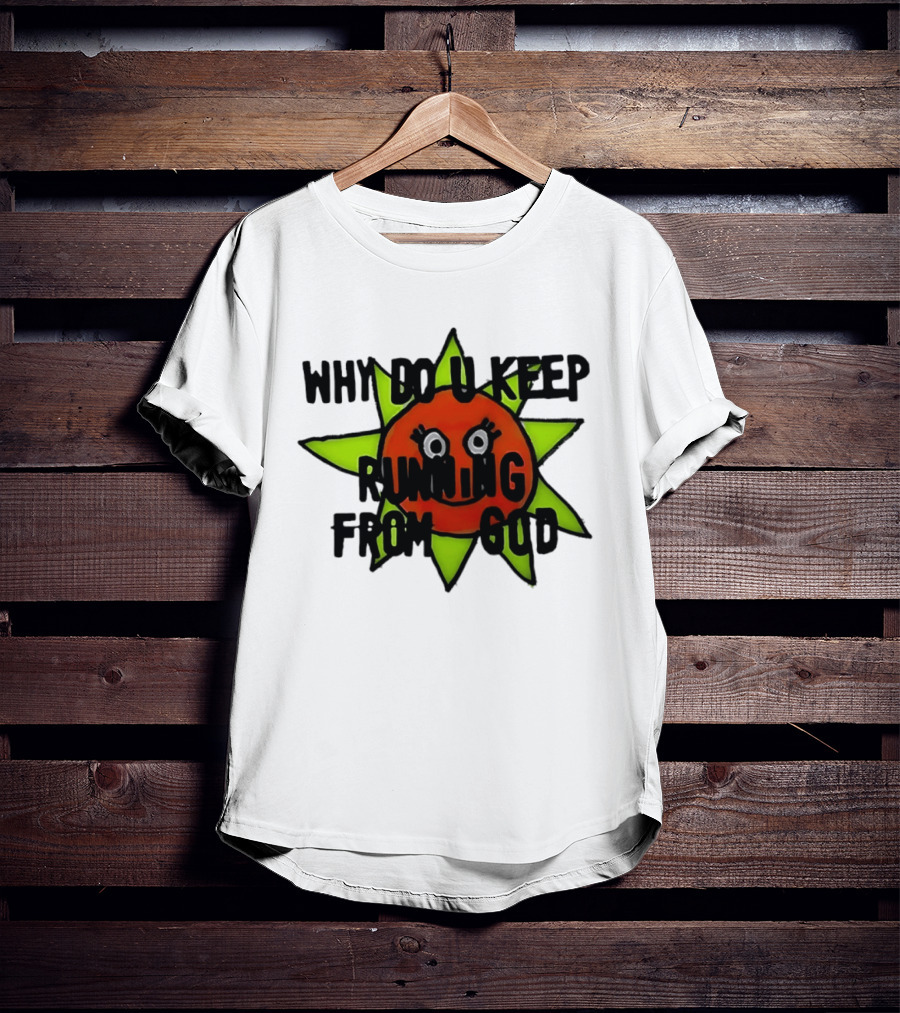 Why Do You Keep Running From God Sun T-Shirt