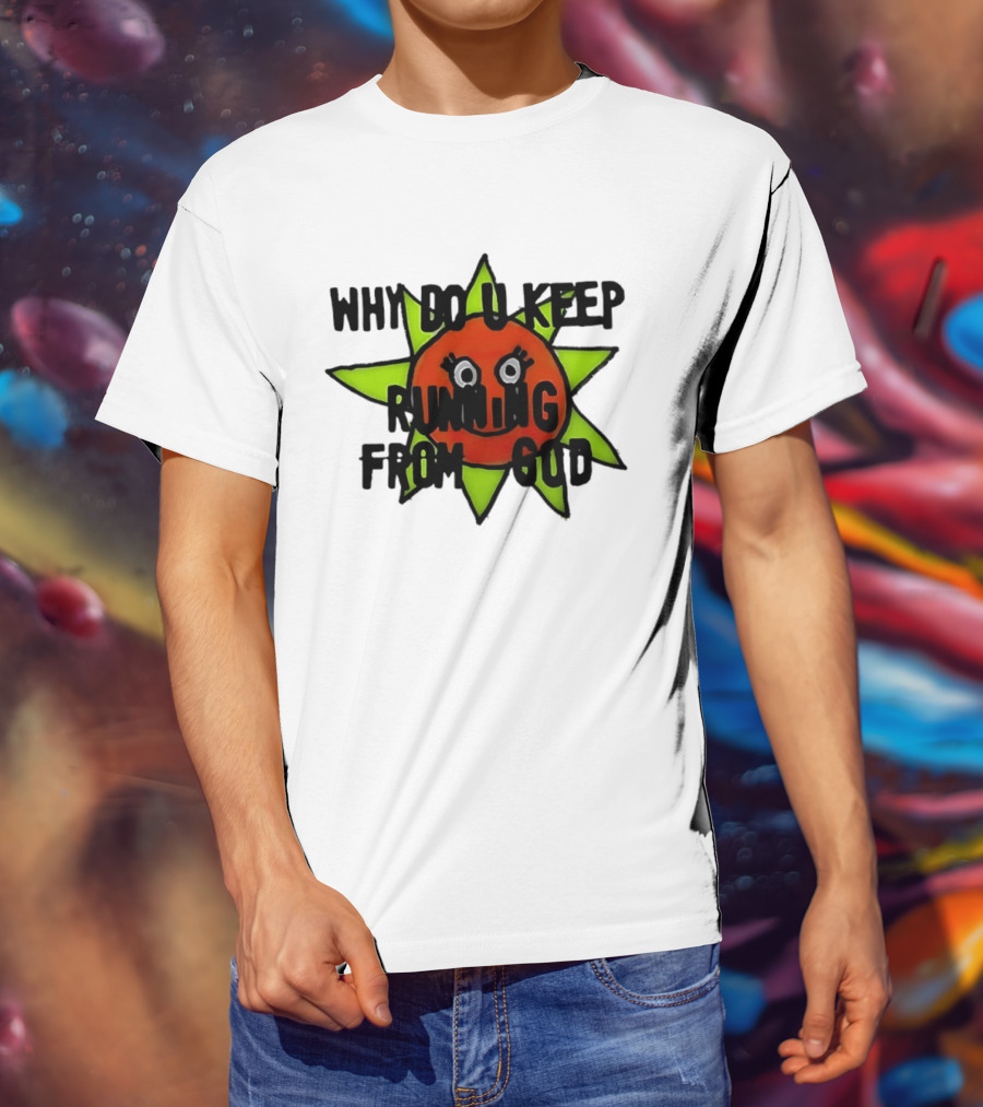 Why Do You Keep Running From God Sun T-Shirt