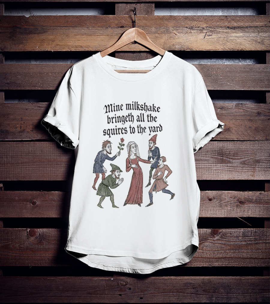 Mine Milkshake Bringeth All The Squires To The Yard Medieval Humor T-Shirt