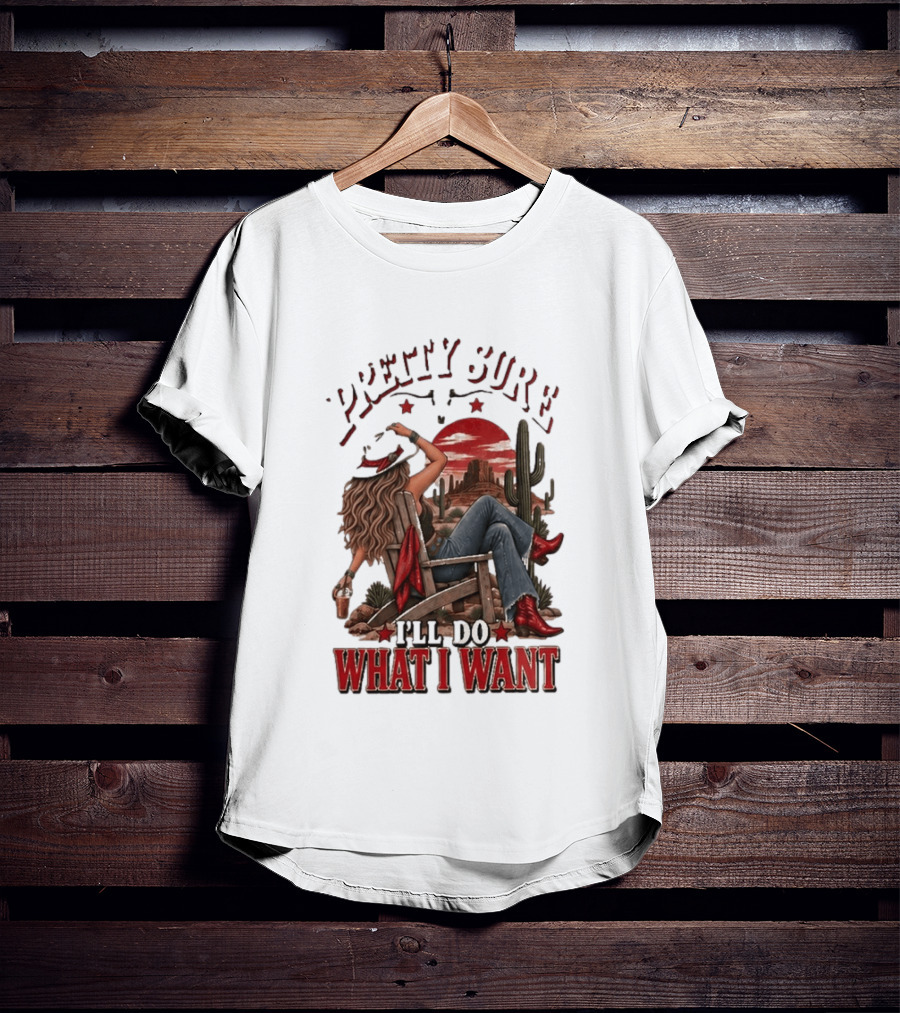 Pretty Sure I'll Do What I Want Western Sassy Cowgirl Red Boots Desert Scene T-Shirt