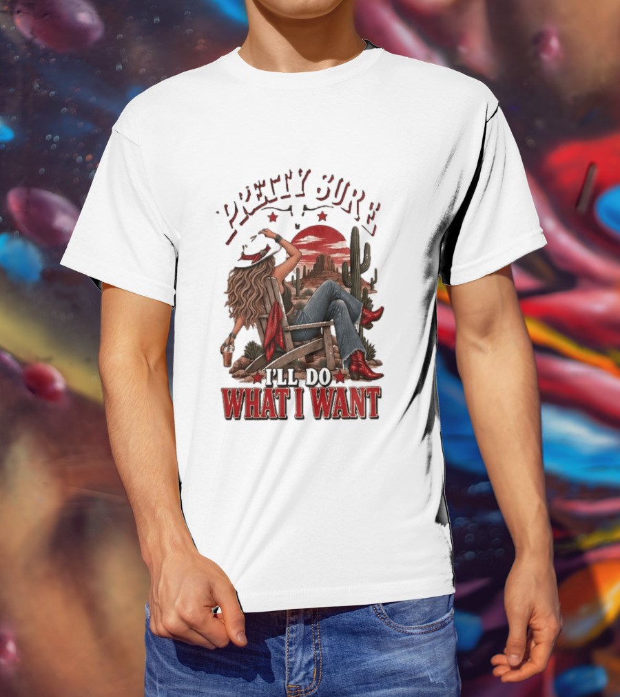 Pretty Sure I'll Do What I Want Western Sassy Cowgirl Red Boots Desert Scene T-Shirt