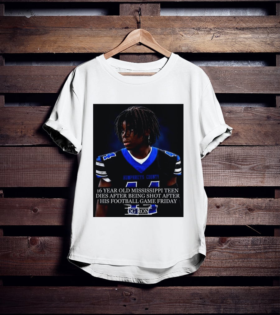 16 Year Old Humphreys County Mississippi Teen Dies After Being Shot After His Football Game Friday OG Ron T-Shirt