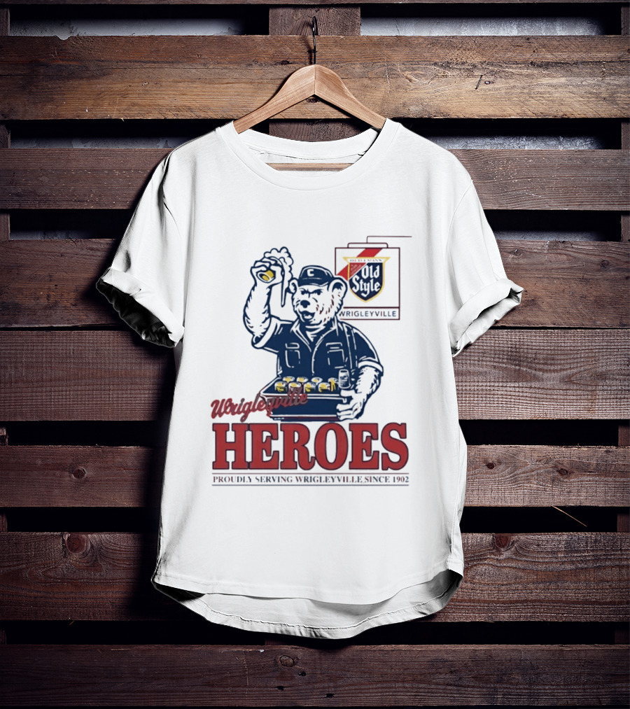 Wrigleyville Heroes Old Style Proudly Serving Since 1902 T-Shirt