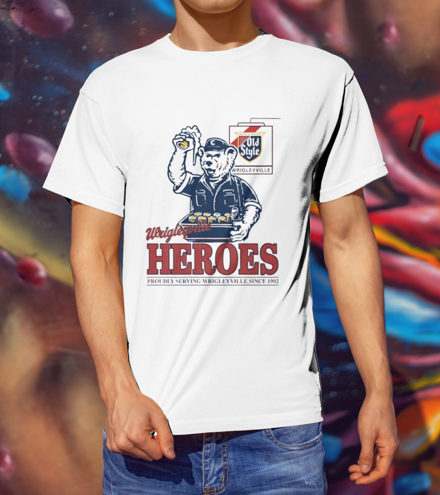 Wrigleyville Heroes Old Style Proudly Serving Since 1902 T-Shirt