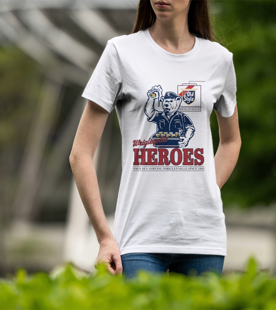 Wrigleyville Heroes Old Style Proudly Serving Since 1902 T-Shirt