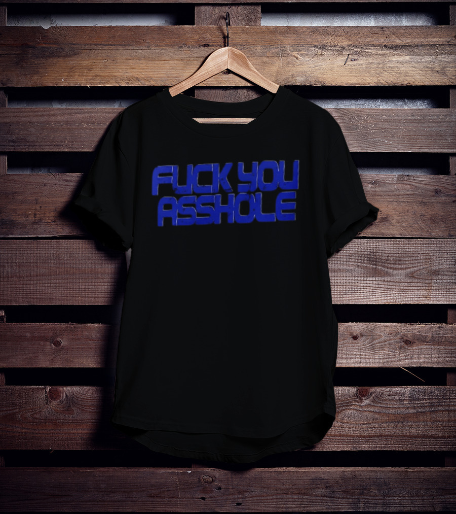Fuck You Asshole Blue T-Shirt