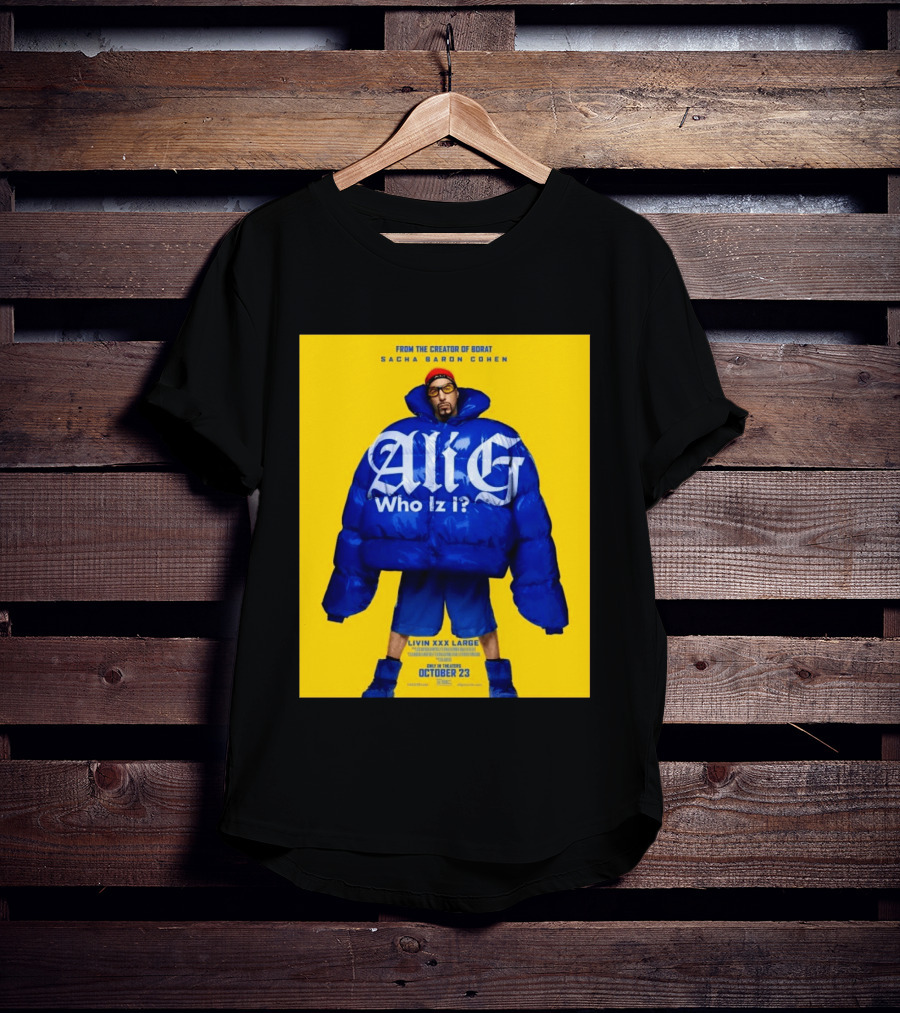 From The Creator Of Borat Sacha Baron Cohen Ali G Who Iz I Livin XXX Large October 23 2026 T-Shirt