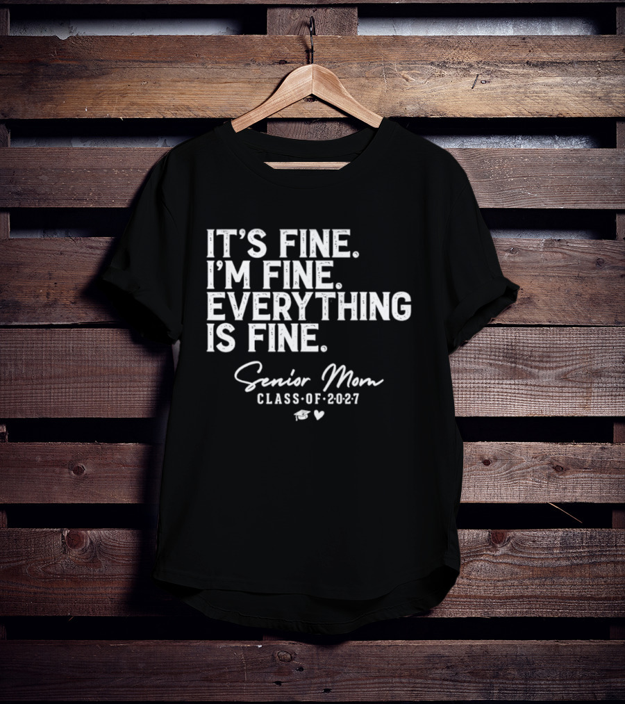 It's Fine I'm Fine Everything Is Fine Senior Mom Class Of 2027 Graduation T-Shirt