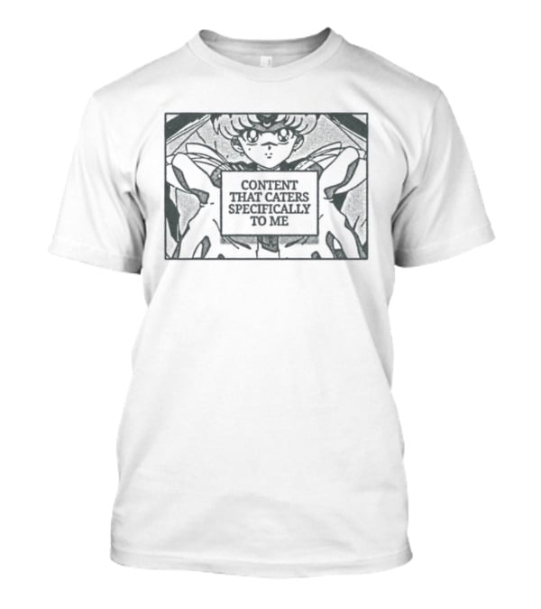 Sailor Moon Anime Content That Caters Specifically To Me T-Shirt