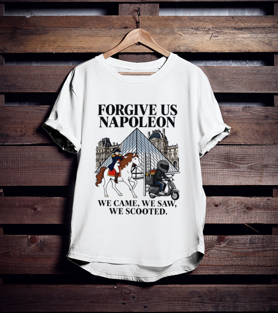 Forgive Us Napoleon We Came We Saw We Scooted Louvre Pyramid Scooter Horse Rider T-Shirt