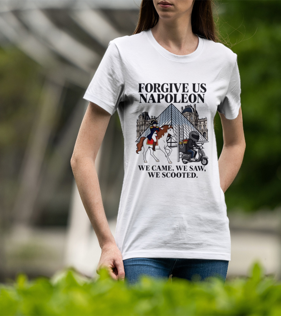Forgive Us Napoleon We Came We Saw We Scooted Louvre Pyramid Scooter Horse Rider T-Shirt