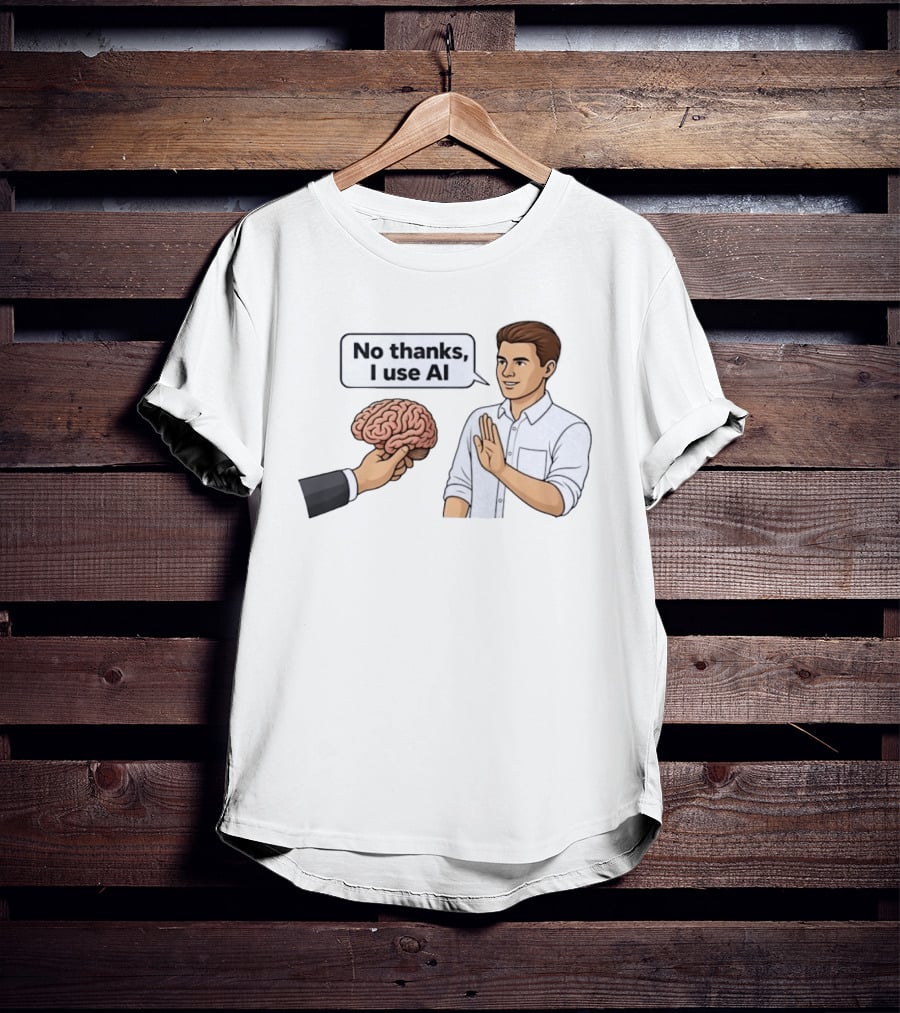 No Thanks I Use AI Artificial Intelligence Speech Bubble Man And Brain T-Shirt