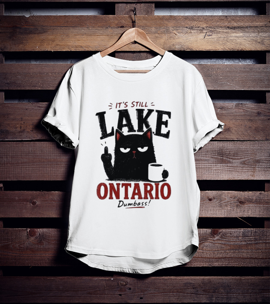 It's Still Lake Ontario Black Cat Dumbass T-Shirt